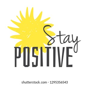 Hand drawn Illustration Sun. Doodle style element and Summer Quote. Yellow Solar System Objects with positive text STAY POSITIVE