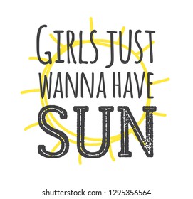 Hand drawn Illustration Sun. Doodle style element and Summer Quote. Yellow Solar System Objects with positive text GIRLS JUST WANNA HAVE SUN