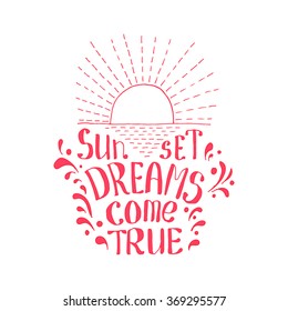 Hand drawn illustration of sunset on the sea with sign Sunset dreams come true. Red background with waves in the sea. Motivation quote with lettering. Hand drawn sketch. Vector stock