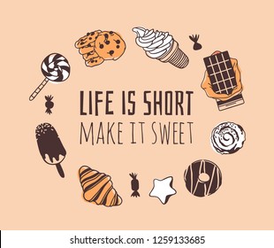 Hand drawn illustration sweets and candy and quote. Creative ink art work. Actual vector drawing. Kitchen set and text LIFE IS SHORT, MAKE IT SWEET