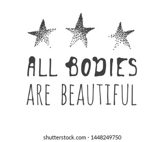 Hand drawn illustration and text ALL BODIES ARE BEAUTIFULL. Positive quote for today and doodle style element. Creative ink art work. Actual vector drawing