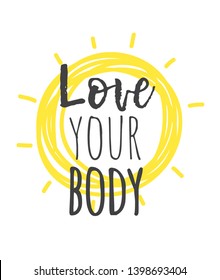 Hand drawn illustration and text LOVE YOUR BODY. Positive quote for today and doodle style element. Creative ink art work. Actual vector drawing