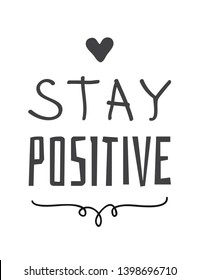 Hand drawn illustration and text. Stay Positive quote for today and doodle style element. Creative ink art work. Actual vector drawing