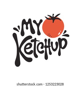 Hand drawn illustration with tomato and lettering. Black, white and red background vector, text. Poster design, My ketchup, Decorative backdrop, good for printing