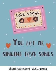 Hand drawn illustration valentine's day card with text you got me singing love songs