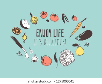 Hand drawn illustration veggies and fruits and quote. Creative ink art work. Actual vector drawing. Kitchen set and text ENJOY LIFE, IT'S DELICIOUS!