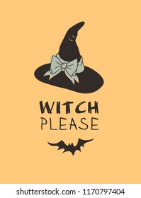 Hand drawn illustration Witch Hat and Quote. Creative ink art work. Actual vector drawing Head Wear and Lettering. Artistic isolated Halloween object and text: Witch Please