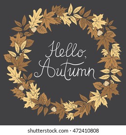 Hand drawn illustration with wreath of leaves and template. Sketch background vector with autumn leaves, ornate backdrop. Decorative poster, Hello autumn