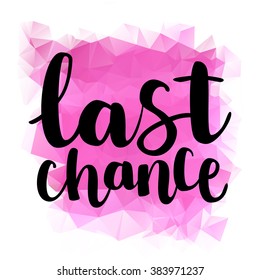 Hand drawn ink brush lettering "last chance" on pink triangle background. Vector, easy to edit