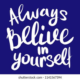 Hand drawn ink lettering Always Belive in youself isolated black on white background.