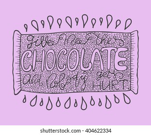 Hand drawn with ink quote: Give me the chocolate and nobody gets hurt - typography poster, lettering. Calligraphy phrase perfect for gift cards, baby shower, birthday, scrapbooking, t-shirt.