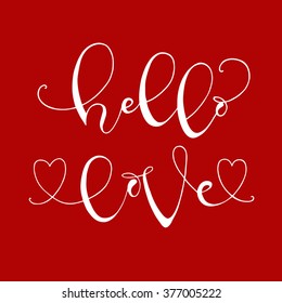 Hand drawn with ink quotes: Hello love - typography poster, lettering. Calligraphy phrase perfect for gift cards, baby shower, birthday, scrapbooking, t-shirt. Vector red background.