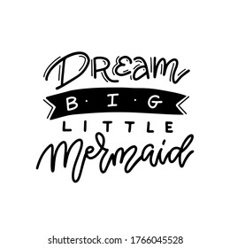 Hand drawn inscription Dream big, little mermaid in a trendy scandinaviaan style. It can be used for cards, brochures, poster, t-shirts, mugs etc. lettering composition with ribbon.