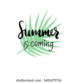 Hand drawn inscription - Summer is coming. Vector flat palm leaf isolated on a white background. Tropical leaves. Exotic plant. Botanical design element. Handwritten lettering quote.