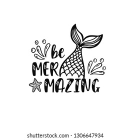 Hand drawn inspiration quote about summer - Be Mermazing. Doodle mermaid tail, drops, starfish for print, poster, t-shirt. Typography design. Graphic vector illustration isolated on white background.