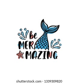 Hand drawn inspiration quote about summer - Be Mermazing. Doodle mermaid tail, drops, starfish for print, poster, t-shirt. Typography design. Graphic vector illustration isolated on white background.