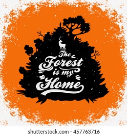 Hand drawn Inspiration Typography for t-shirt print. The forest is my home. Poster with forest and deer.