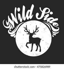 Hand drawn Inspiration Typography for t-shirt print. Wild side. 
Travel, adventure poster with deer. Vector.