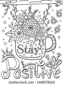 Hand drawn with inspiration word. Stay Positive font with a cup and flowers element for Valentine's day or Greeting Cards. Coloring for adult and kids. Vector Illustration.