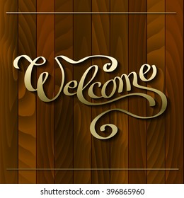 Hand drawn inspirational calligraphy sign - welcome. Gold letters on on red brown wooden texture background. Greeting or invitation card. Vector illustration.