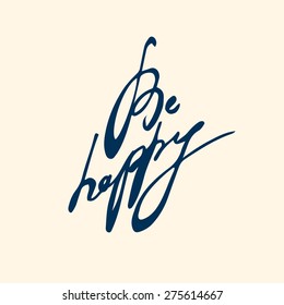 Hand drawn inspirational and encouraging quote. Vector isolated typography design element for greeting cards, posters and print invitations. Be happy