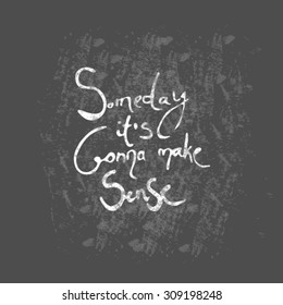 Hand drawn inspirational and encouraging quote. Vector isolated typography design element for greeting cards, posters and print invitations. Make a sense. 