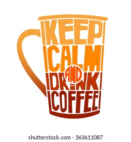 Hand drawn inspirational and encouraging quote - Keep calm and drink coffee. Vector isolated typography design.