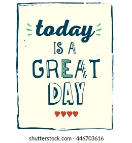 Hand drawn inspirational and encouraging quote. Vector isolated typography design element for greeting cards, posters and print invitations. Today is a great day