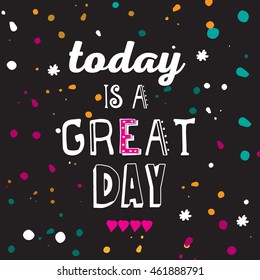 Hand drawn inspirational and encouraging quote. Vector isolated typography design element for greeting cards, posters and print invitations. Today is a great day