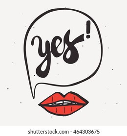 Hand drawn inspirational and encouraging quote. Vector isolated typography design element for greeting cards, posters and print invitations. Yes! signs in speech bubble and red lips.