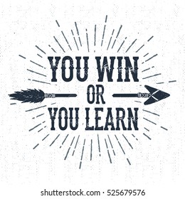 Hand drawn inspirational label with textured arrow vector illustration and "You win or you learn" lettering.