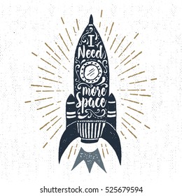 Hand drawn inspirational label with textured rocket vector illustration and "I need more space" lettering.