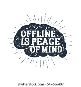 Hand drawn inspirational label with textured brain vector illustration and "Offline is peace of mind" lettering.