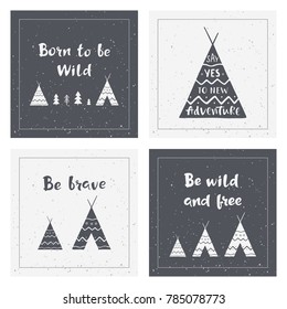 Hand drawn inspirational lettering about wild and brave lifestyle. Indian wigwams. Adventure cards design. Typography posters for banners, t-shirt or bag print. Vector illustrations.
