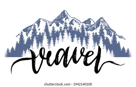Hand drawn inspirational mountain label. Handwritten ink inscription "Travel". Sketch illustration with quote. Typographic emblem 