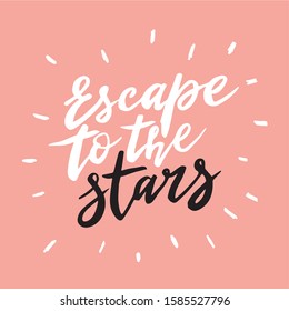 Hand drawn inspirational quote Escape to the stars. Vector illustration  isolated on pink background. It can be used for poster, postcard, t-shirt print, flyer and other design.