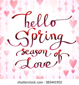 Hand drawn inspirational quote - hello spring season of love. Pen and ink calligraphy, Brush painted red letters on light red heart shape striped pattern background, vector illustration.