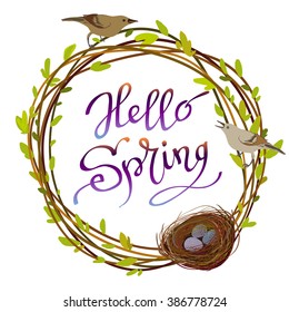 Hand drawn inspirational quote - hello spring. Willow tree branches wreath, nest, birds and eggs and spring lettering isolated on white. Vector stock illustration.