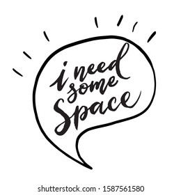 Hand drawn inspirational quote I need some space. Vector illustration  isolated on white background. Motivation poster.It can be used for poster, postcard, t-shirt print, flyer and other design.