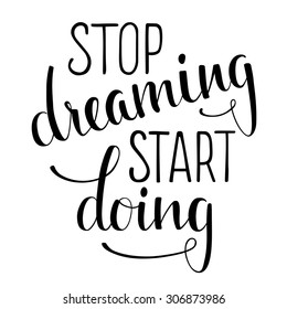 Hand drawn inspirational quote "Stop dreaming start doing". Brush painted letters. Vector illustration. 