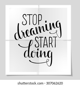 Hand drawn inspirational quote "Stop dreaming start doing" on poster background. Brush painted letters. Vector illustration.