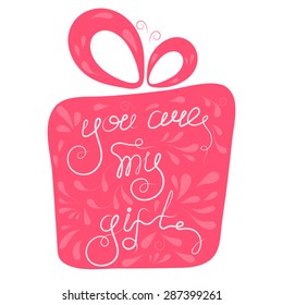 Hand drawn inspirational typography poster. Motivation Quote You are my gift on gift box background. Motivation inscription. Love concept. Vector illustration