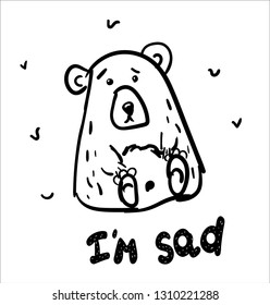 Hand drawn isolated bear. With the inscription: I am sad. Black and white freehand drawing. Doodle vector illustration.