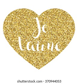 Hand drawn Je t'aime sign. I love you in french. Sign in heart shape with gold glitter pattern.