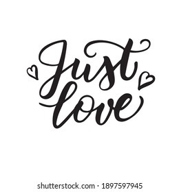 Hand drawn Just Love lettering typography text, badge,icon. Celebration poster, card, postcard, invitation, banner. Romantic quote vector lettering typography. Holiday calligraphy