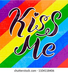 Hand drawn Kiss me lettering on rainbow background. Gay rights concept. Vector hand lettering, homosexuality emblem. Banner, poster, placard, invitation card typographic design. St valentines day.