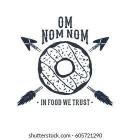 Hand drawn label with textured donut vector illustration and "Om nom nom. In food we trust" lettering.