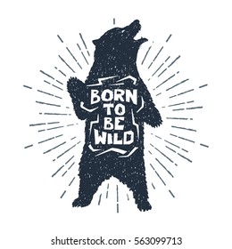 Hand drawn label with textured grizzly bear vector illustration and "Born to be wild" inspirational lettering.