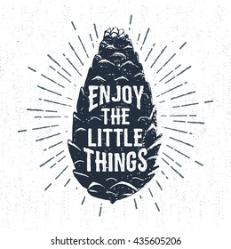 Hand drawn label with textured pine cone vector illustration and "Enjoy the little things" lettering.