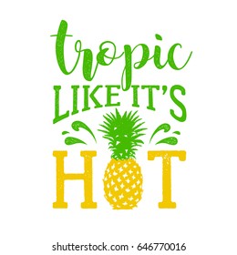 Hand drawn label with textured pineapple vector illustration and "Tropic, like it's hot" funny lettering.